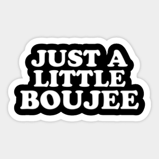 Just a Little Boujee Sticker